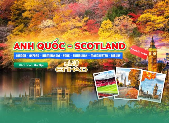 Tour Anh Quốc - Scotland 9N8Đ Khởi Hành Từ Hà Nội | Bay Etihad Airways